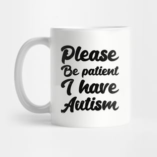 please be patient i have autism, autism awareness Mug